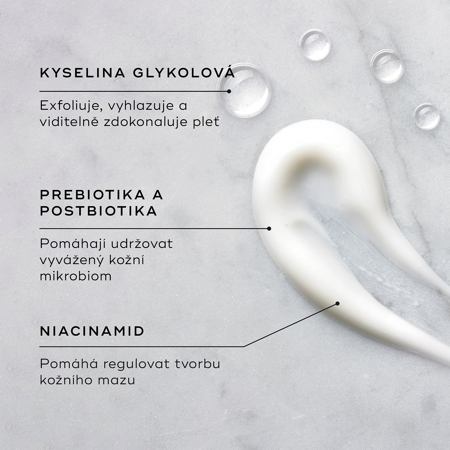 Vzorek Balance Moisturiser je zobrazen na texturovaném povrchu spolu s kapkami Glycolic Acid Activator. Textové popisky zvýrazňují klíčové složky:
Kyselina glykolová exfoliuje, vyhlazuje a viditelně zdokonaluje pleť
Prebiotika a postbiotika pomáhají udržovat vyvážený kožní mikrobiom
Niacinamid pomáhá regulovat tvorbu kožního mazu