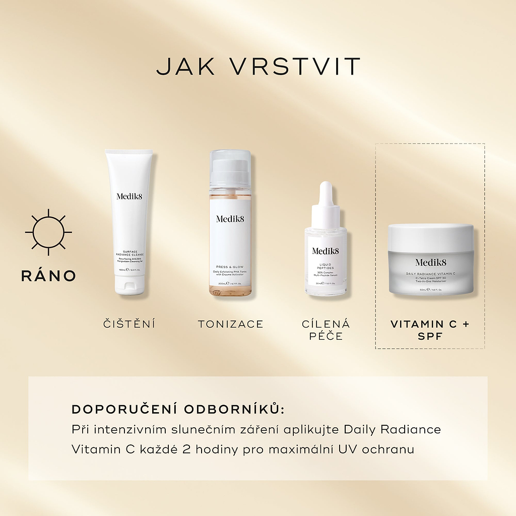 „JAK VRSTVIT“ (AM průvodce) ukazuje Medik8 Daily Radiance Vitamin C jako závěrečný krok „Vitamin C + SPF“.
Ranní rutina začíná:
Surface Radiance Cleanse (čištění)
Press & Glow (tónování)
Liquid Peptides (cílená péče)
Daily Radiance Vitamin C (vitamín C + SPF) jako finální krok
Odborné doporučení: při silném slunečním záření se doporučuje opakovat aplikaci každé 2 hodiny pro maximální UV ochranu.