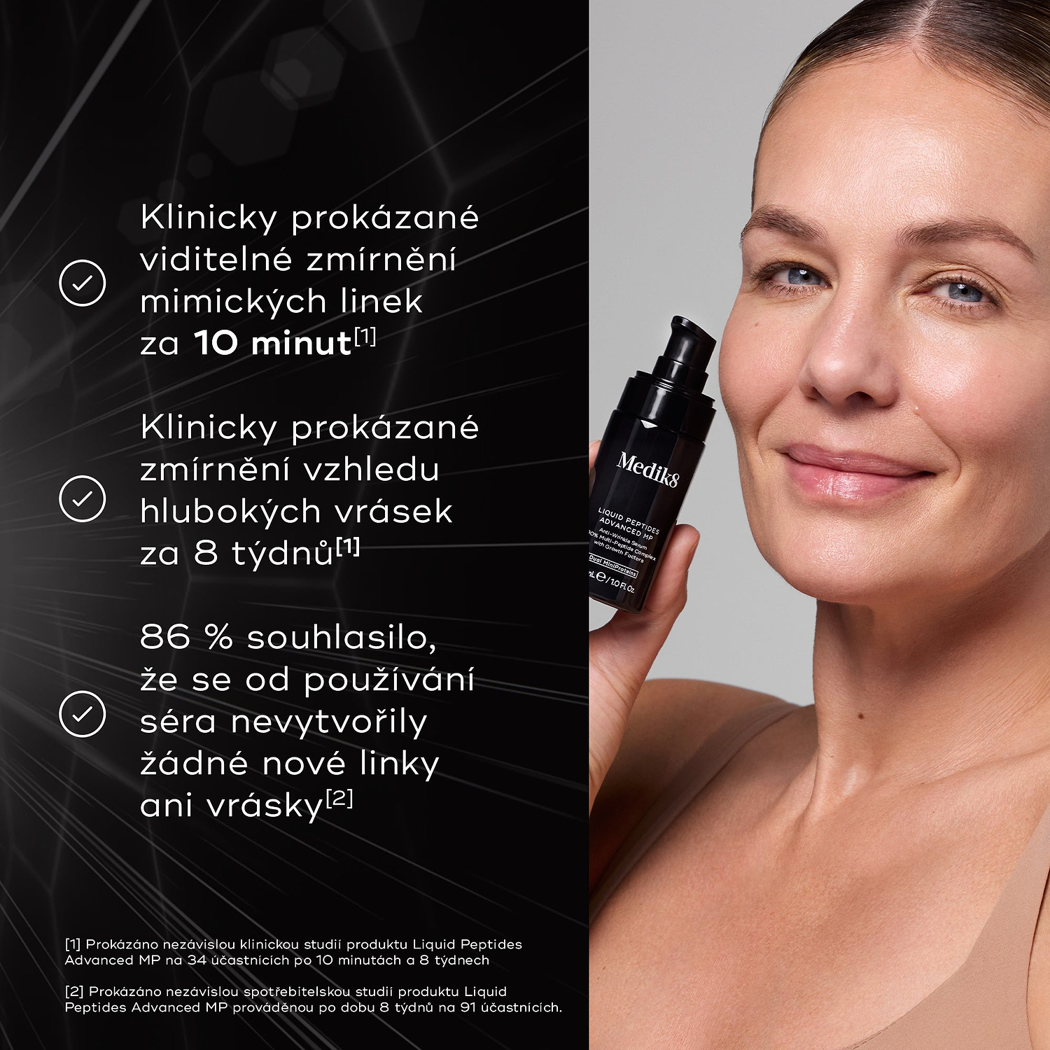 Žena drží lahvičku Liquid Peptides Advanced MP.

Tři odrážky s fajfkami uvádějí benefity produktu:

Klinicky prokázáno, že viditelně redukuje mimické linky během 10 minut
Klinicky prokázáno, že zlepšuje vzhled hlubokých vrásek během 8 týdnů
86 % souhlasí, že se od používání séra nevytvořily žádné nové linky ani vrásky

Poznámky pod čarou odkazují na nezávislé klinické a spotřebitelské studie.