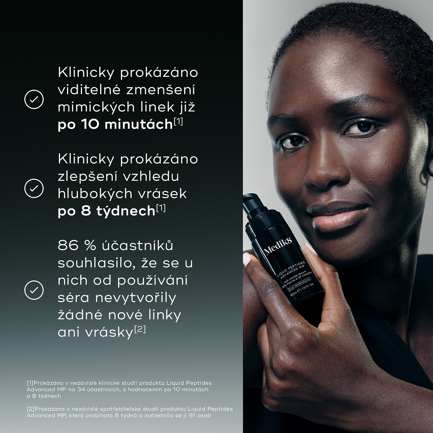 Klinicky prokázáno viditelné zmenšení mimických linek již po 10 minutách a zlepšení vzhledu hlubokých vrásek po 8 týdnech. 86 % účastníků souhlasilo, že se u nich od používání séra nevytvořily žádné nové linky ani vrásky.