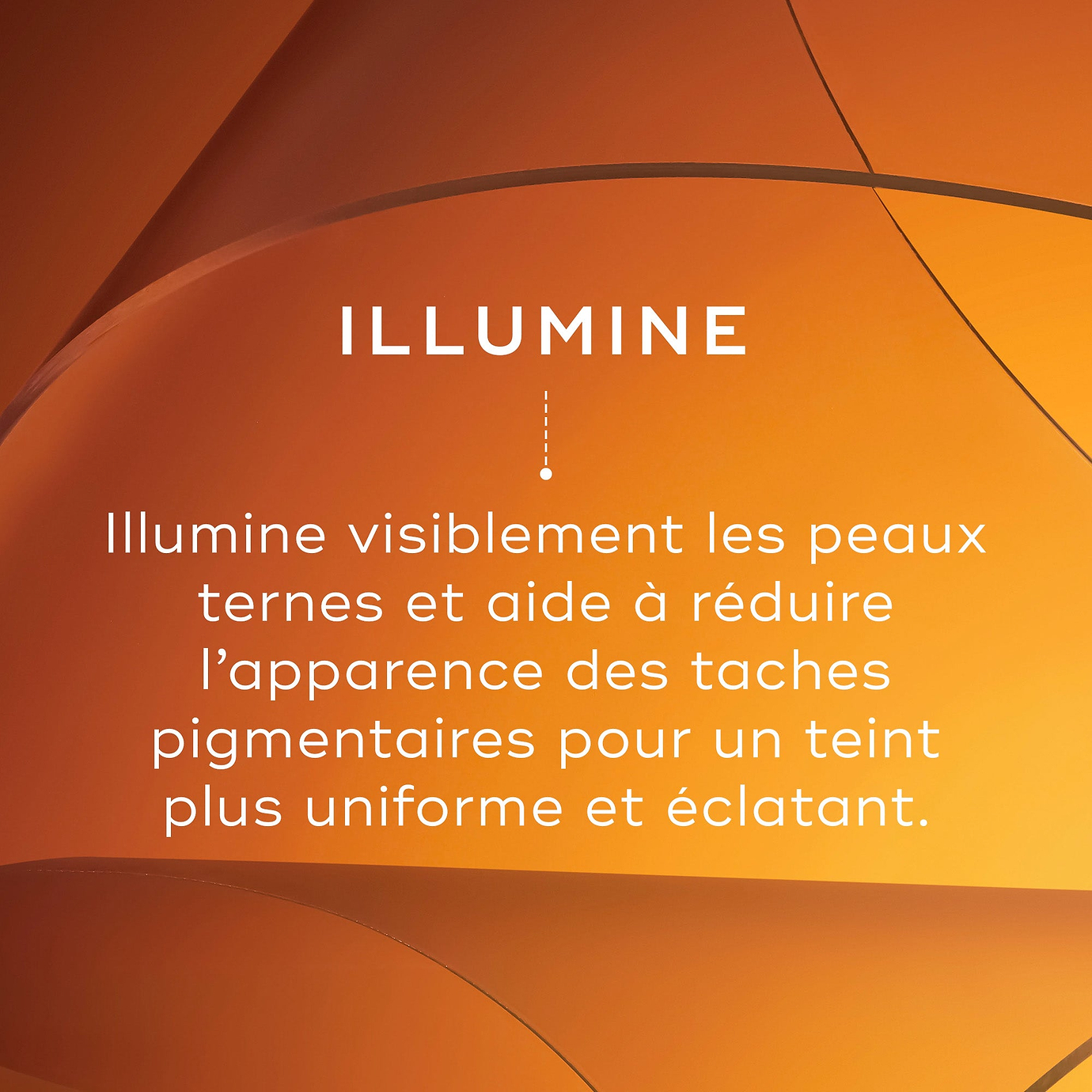 Lignes courbes abstraites sur un fond orange chaud. Le texte indique Illumine, précisant qu'il illumine visiblement les peaux ternes et aide à réduire l'apparence des taches brunes pour un teint plus uniforme et éclatant.