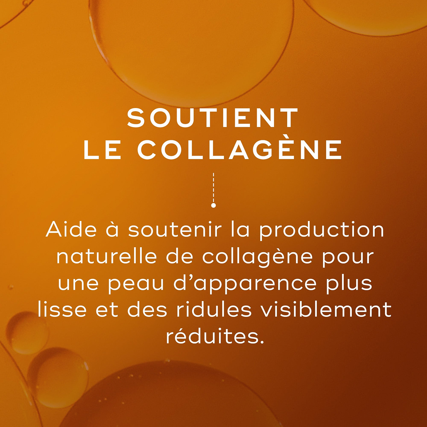 Fond abstrait de bulles d'huile dorées. Le texte met en évidence Soutient le collagène, expliquant qu'il aide à soutenir la production naturelle de collagène pour une peau d'apparence plus lisse et des ridules visiblement réduites.