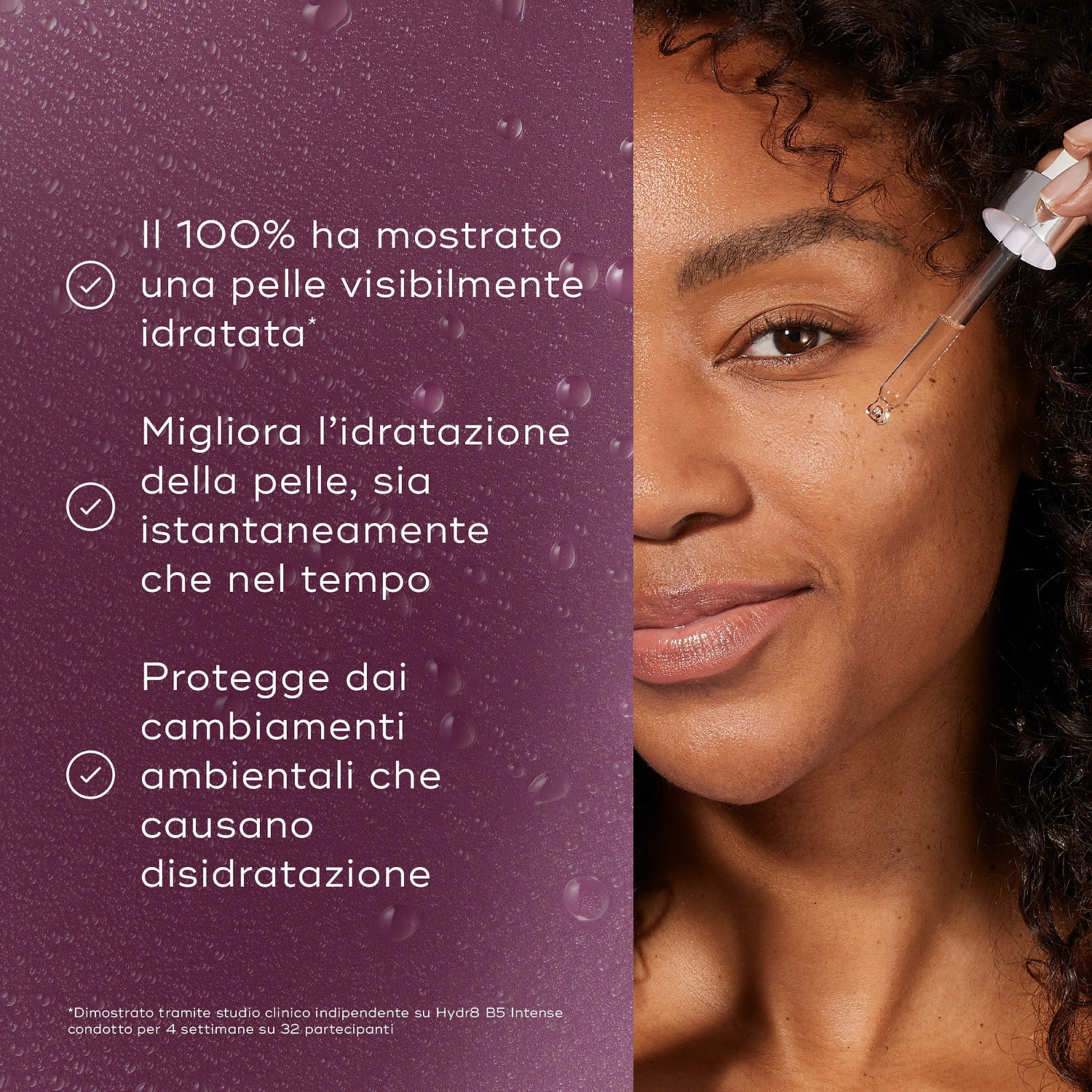 Immagine a schermo diviso che mostra una modella mentre applica il siero con una pipetta, affiancata da un elenco di benefici su uno sfondo viola testurizzato. Il testo indica che il 100% ha mostrato pelle visibilmente idratata, migliora l’idratazione cutanea sia immediatamente sia nel tempo, e protegge dai cambiamenti ambientali che causano disidratazione.
