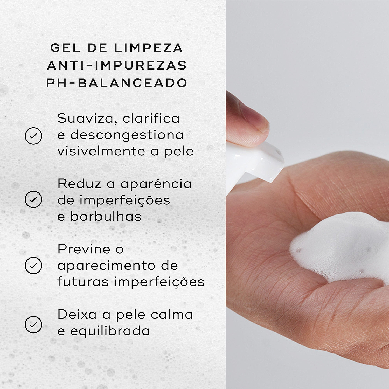 Close-up de um doseador dispensando espuma branca numa mão contra um fundo claro. Intitulado "GEL DE LIMPEZA ANTI-IMPUREZAS PH-BALANCEADO", os marcadores listam os benefícios: suaviza, clarifica e descongestiona visivelmente a pele, reduz a aparência de imperfeições e borbulhas, previne o aparecimento de futuras imperfeições, e deixa a pele calma e equilibrada.