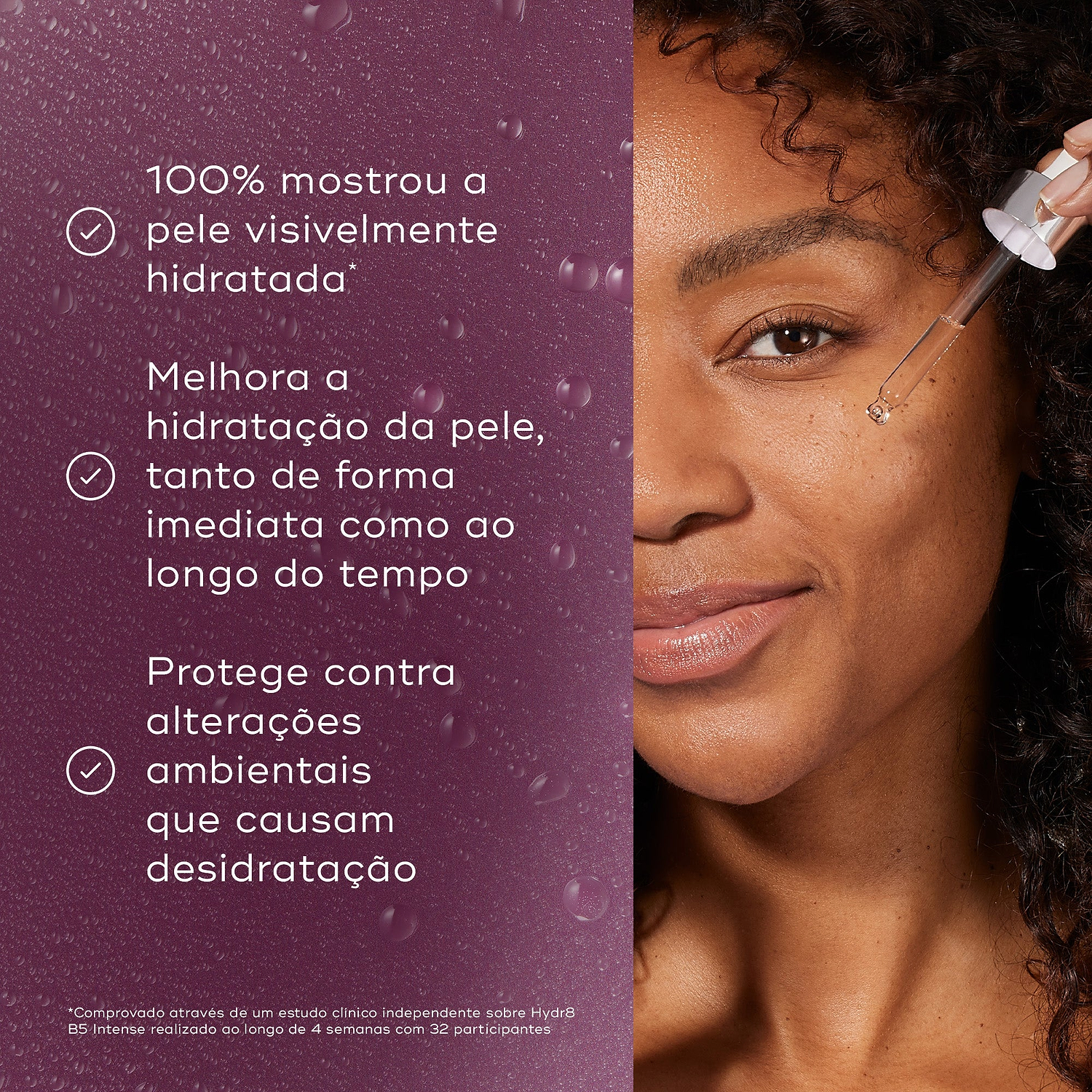 Uma imagem dividida mostrando uma mulher sorridente aplicando sérum com um conta-gotas à direita, e um fundo roxo texturizado com gotas de água à esquerda. Os marcadores listam os benefícios: 100% mostrou a pele visivelmente hidratada, melhora a hidratação da pele tanto de forma imediata como ao longo do tempo, e protege contra alterações ambientais que causam desidratação.